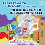 I Love to Go to Daycare (English Afrikaans Bilingual Book for Kids)