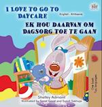 I Love to Go to Daycare (English Afrikaans Bilingual Book for Kids)