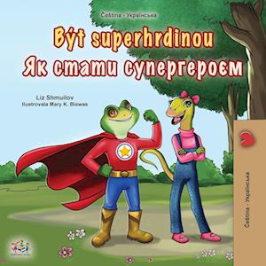 Being a Superhero (Czech Ukrainian Bilingual Children's Book)