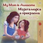 My Mom is Awesome (English Macedonian Bilingual Children's Book)