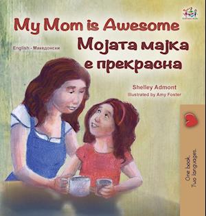 My Mom is Awesome (English Macedonian Bilingual Children's Book)