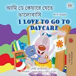 I Love to Go to Daycare (Bengali English Bilingual Children's Book)