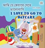 I Love to Go to Daycare (Bengali English Bilingual Children's Book)