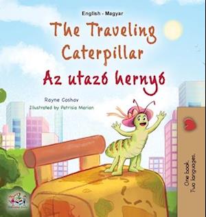 The Traveling Caterpillar (English Hungarian Bilingual Book for Kids)