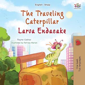 The Traveling Caterpillar (English Albanian Bilingual Book for Kids)