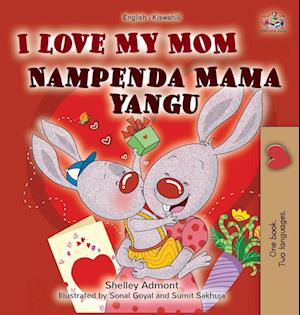 I Love My Mom (English Swahili Bilingual Book for Kids)