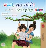 Let's play, Mom! (Gujarati English Bilingual Children's Book)