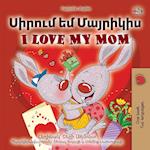 I Love My Mom (Armenian English Bilingual Book for Kids)