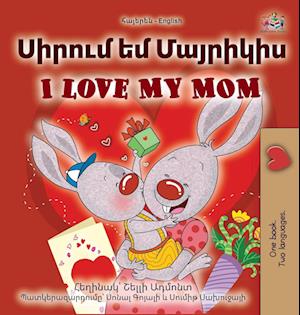 I Love My Mom (Armenian English Bilingual Book for Kids)