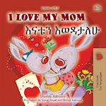 I Love My Mom (English Amharic Bilingual Book for Kids)