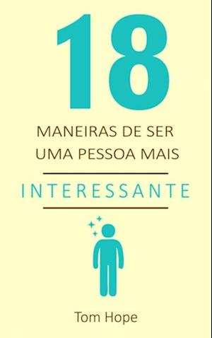 18 Maneiras de ser uma pessoa mais interessante