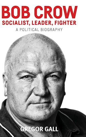 Bob Crow: Socialist, Leader, Fighter