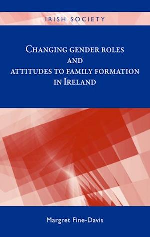 Changing Gender Roles and Attitudes to Family Formation in Ireland