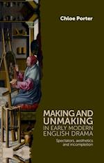 Making and unmaking in early modern English drama