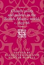 Church Polity and Politics in the British Atlantic World, c. 1635 66