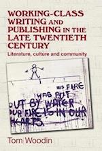 Working-Class Writing and Publishing in the Late Twentieth Century