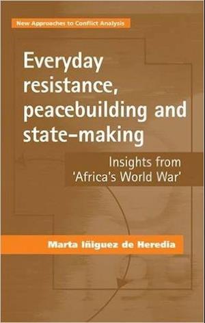 Everyday Resistance, Peacebuilding and State-Making