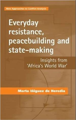 Everyday Resistance, Peacebuilding and State-Making