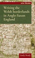 Writing the Welsh borderlands in Anglo-Saxon England