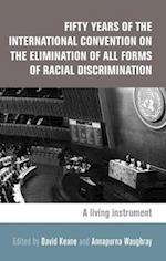 Fifty Years of the International Convention on the Elimination of All Forms of Racial Discrimination