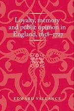 Loyalty, memory and public opinion in England, 1658–1727