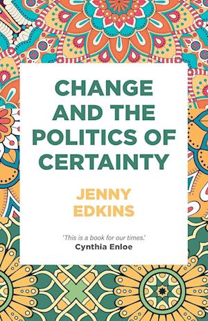 Change and the Politics of Certainty