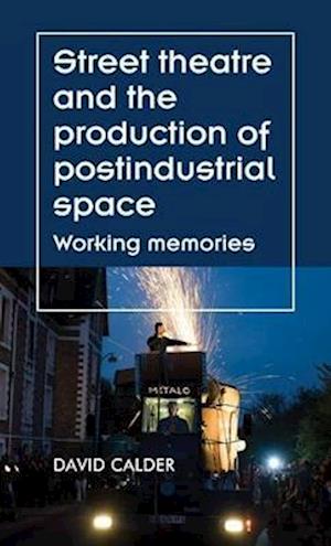 Street theatre and the production of postindustrial space