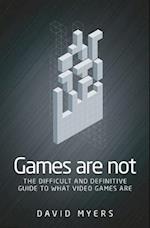 Games are not