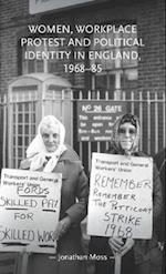 Women, workplace protest and political identity in England, 1968–85