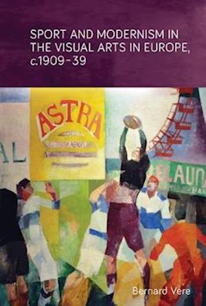 Sport and modernism in the visual arts in Europe, &lt;i&gt;c&lt;/i&gt;. 1909–39