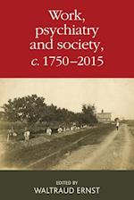 Work, Psychiatry and Society, c. 1750–2015