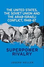 The United States, the Soviet Union and the Arab-Israeli Conflict, 1948-67