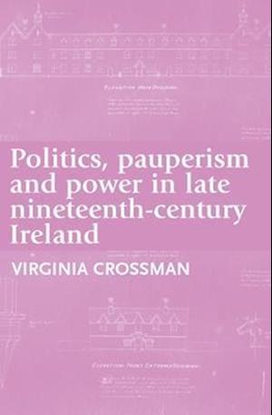 Politics, pauperism and power in late nineteenth-century Ireland