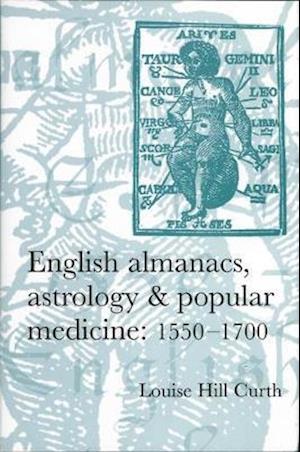 English almanacs, astrology and popular medicine, 1550-1700