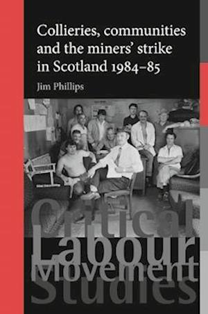 Collieries, communities and the miners' strike in Scotland, 1984-85