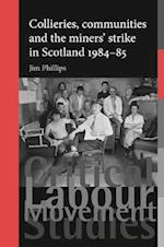 Collieries, communities and the miners'' strike in Scotland, 1984–85