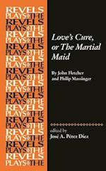 Love's Cure, or the Martial Maid