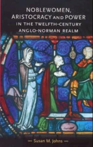 Noblewomen, aristocracy and power in the twelfth-century Anglo-Norman realm