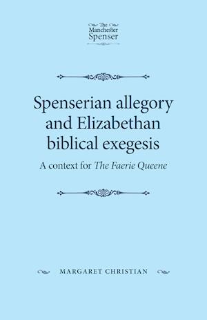 Spenserian Allegory and Elizabethan Biblical Exegesis