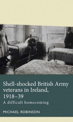 Shell-shocked British Army veterans in Ireland, 1918-39