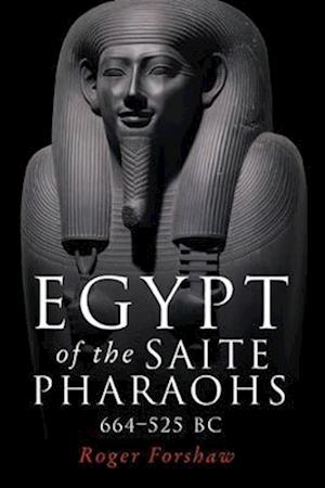 Egypt of the Saite Pharaohs, 664 525 Bc