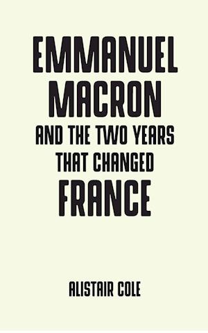 Emmanuel Macron and the Two Years That Changed France