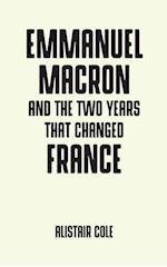 Emmanuel Macron and the Two Years That Changed France