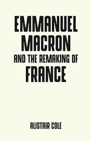 Emmanuel Macron and the Two Years That Changed France