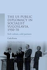US public diplomacy in socialist Yugoslavia, 1950-70