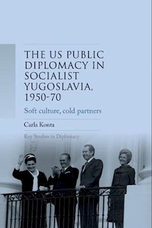 Us Public Diplomacy in Socialist Yugoslavia, 1950 70