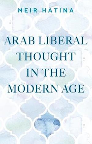 Arab Liberal Thought in the Modern Age