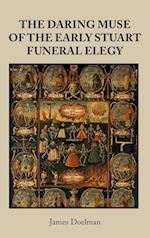 The Daring Muse of the Early Stuart Funeral Elegy