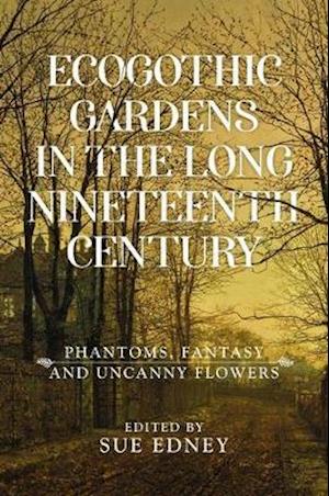 EcoGothic gardens in the long nineteenth century