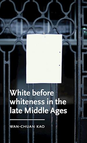 White Before Whiteness in the Late Middle Ages